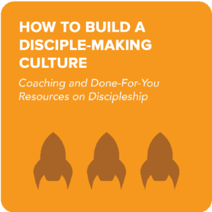 how to build a disciple making culture in your church